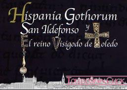 Exhibition" Hispania Gothorum, San Ildefonso and the Visigothic Kingdom of Toledo" .